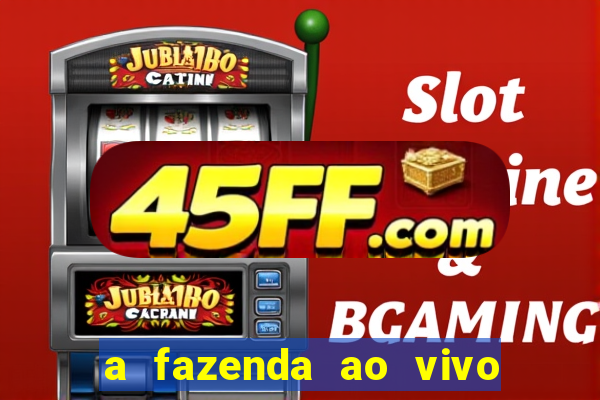 a fazenda ao vivo mega canais